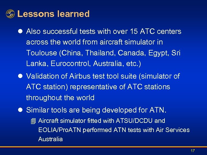 Lessons learned l Also successful tests with over 15 ATC centers across the world