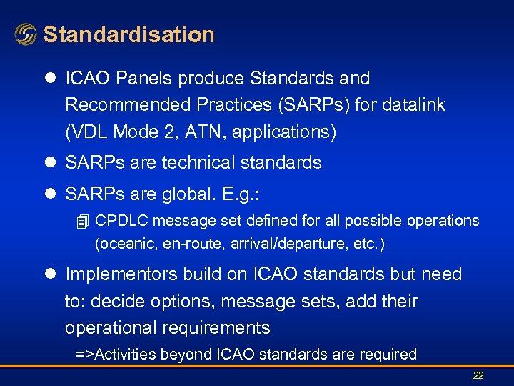 Standardisation l ICAO Panels produce Standards and Recommended Practices (SARPs) for datalink (VDL Mode