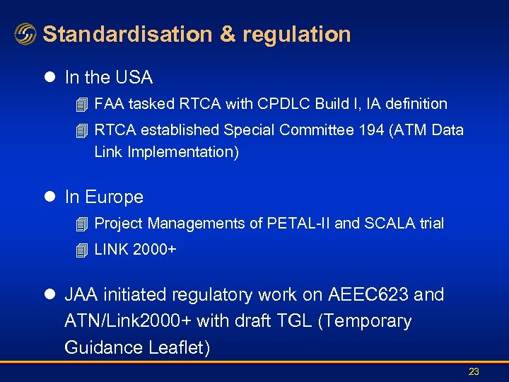 Standardisation & regulation l In the USA 4 FAA tasked RTCA with CPDLC Build
