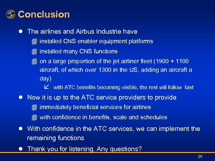 Conclusion l The airlines and Airbus Industrie have 4 installed CNS enabler equipment platforms