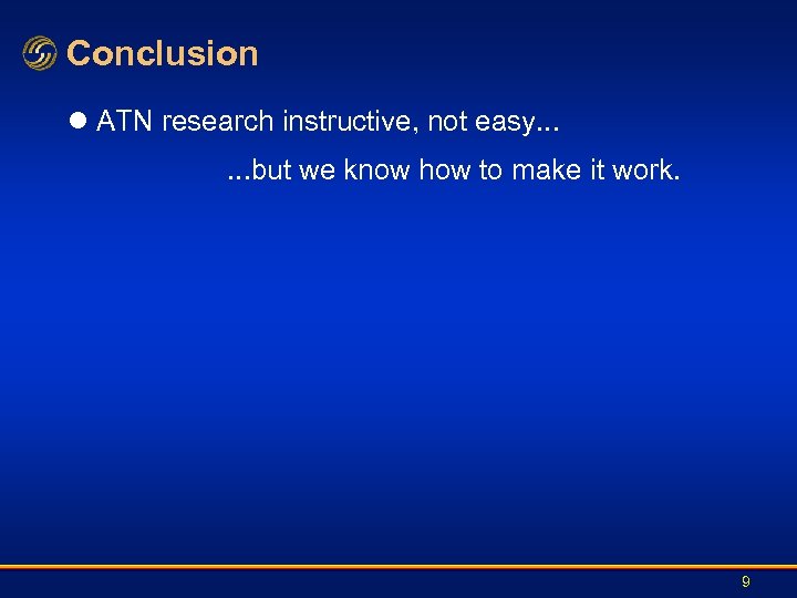 Conclusion l ATN research instructive, not easy. . . but we know how to