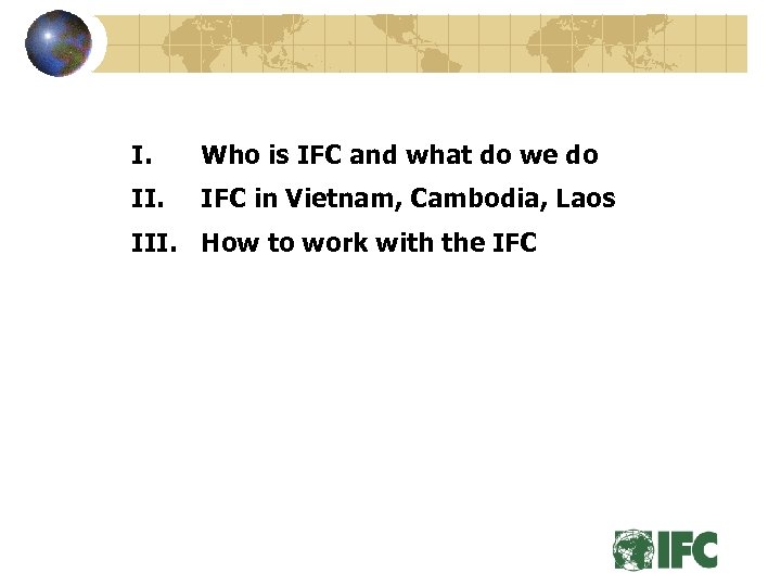I. Who is IFC and what do we do II. IFC in Vietnam, Cambodia,