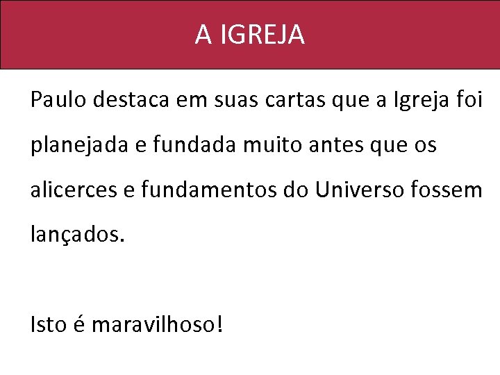 A IGREJA Paulo destaca em suas cartas que a Igreja foi planejada e fundada