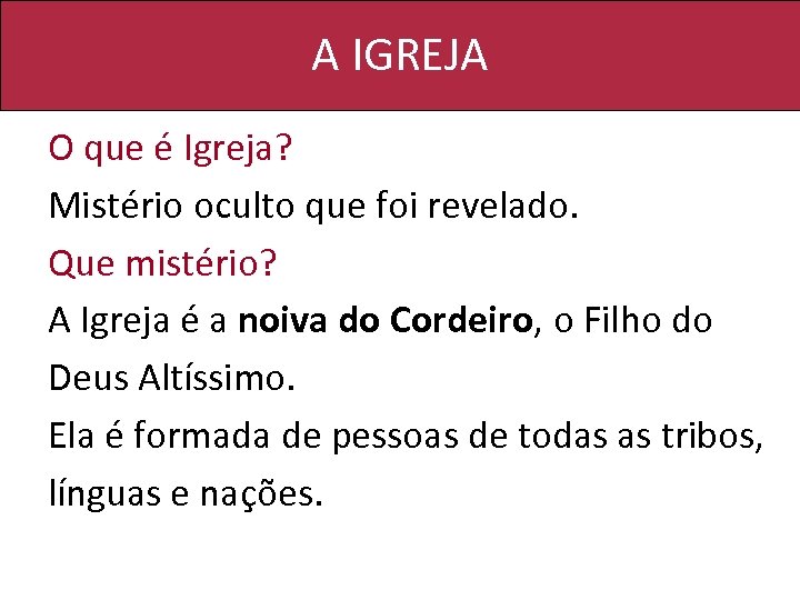 A IGREJA O que é Igreja? Mistério oculto que foi revelado. Que mistério? A