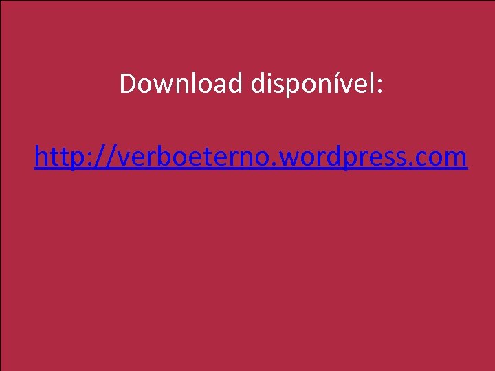Download disponível: http: //verboeterno. wordpress. com 