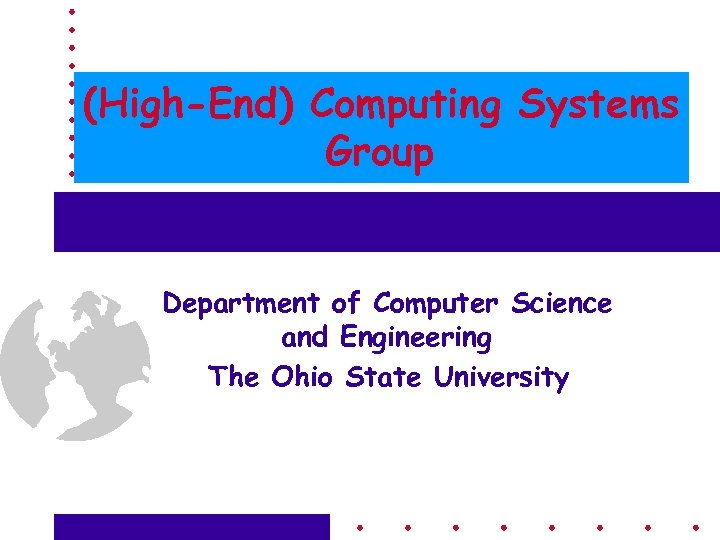 (High-End) Computing Systems Group Department of Computer Science and Engineering The Ohio State University
