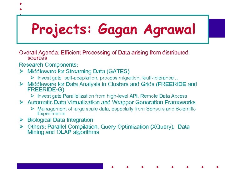 Projects: Gagan Agrawal Overall Agenda: Efficient Processing of Data arising from distributed sources Research