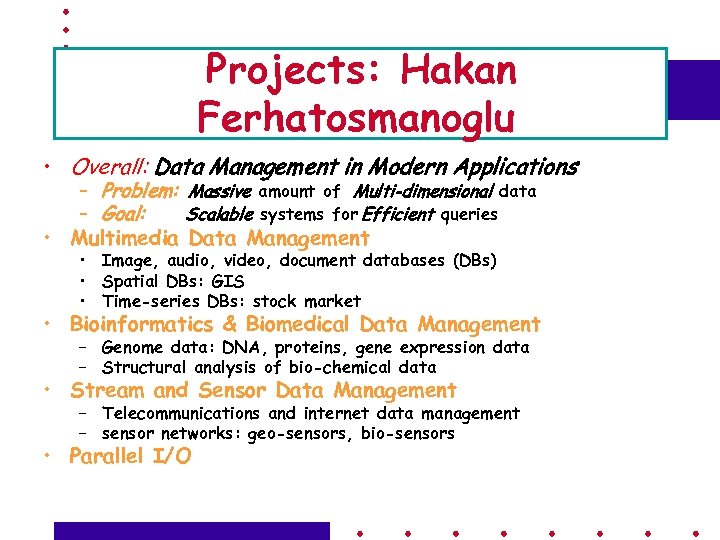 Projects: Hakan Ferhatosmanoglu • Overall: Data Management in Modern Applications – Problem: Massive amount