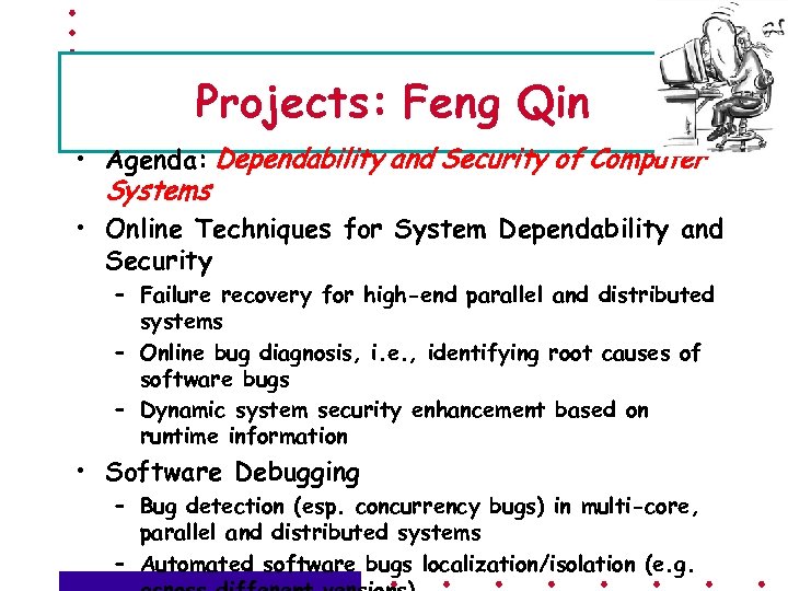 Projects: Feng Qin • Agenda: Dependability and Security of Computer Systems • Online Techniques