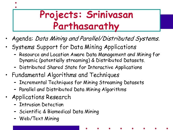 Projects: Srinivasan Parthasarathy • Agenda: Data Mining and Parallel/Distributed Systems. • Systems Support for