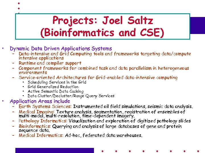 Projects: Joel Saltz (Bioinformatics and CSE) • • Dynamic Data Driven Applications Systems –