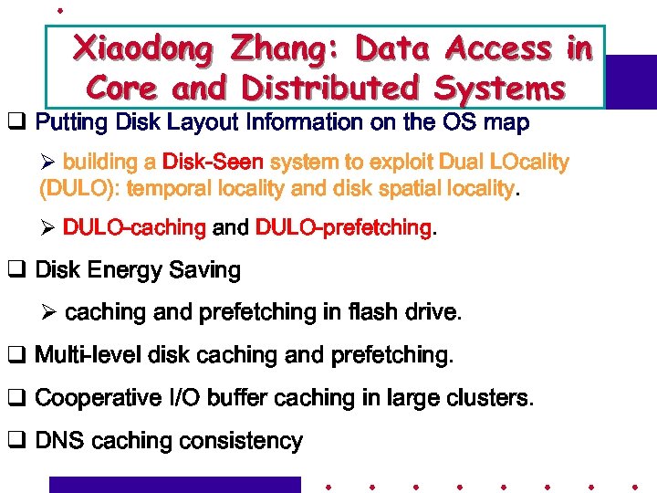 Xiaodong Zhang: Data Access in Core and Distributed Systems q Putting Disk Layout Information