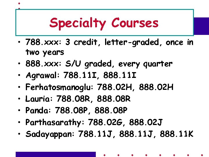 Specialty Courses • 788. xxx: 3 credit, letter-graded, once in two years • 888.