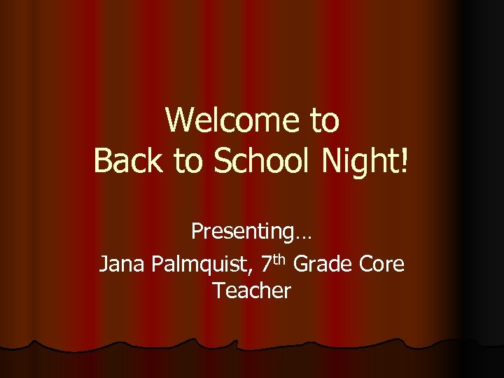 Welcome to Back to School Night! Presenting… Jana Palmquist, 7 th Grade Core Teacher