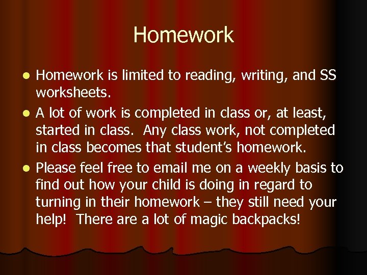 Homework is limited to reading, writing, and SS worksheets. l A lot of work