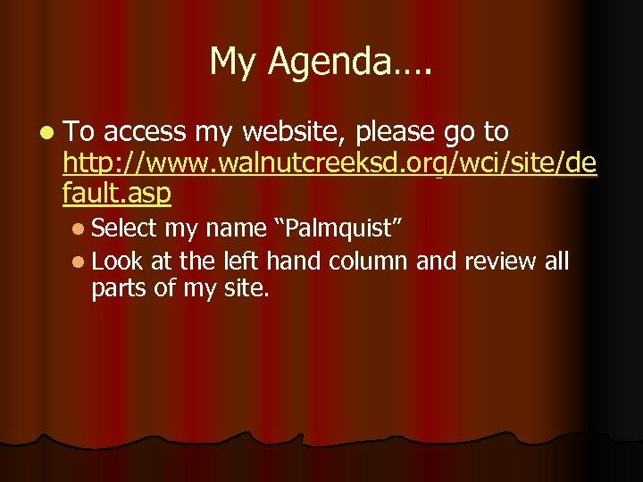 My Agenda…. l To access my website, please go to http: //www. walnutcreeksd. org/wci/site/de