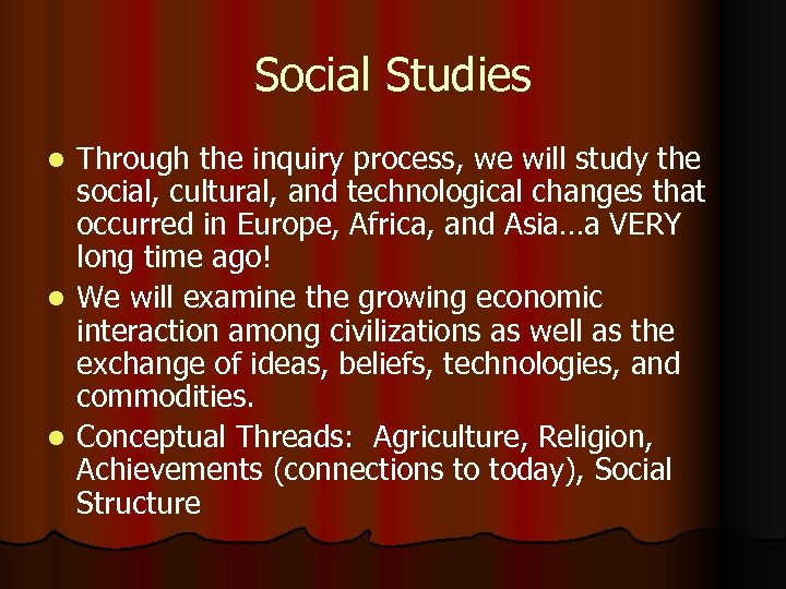 Social Studies Through the inquiry process, we will study the social, cultural, and technological