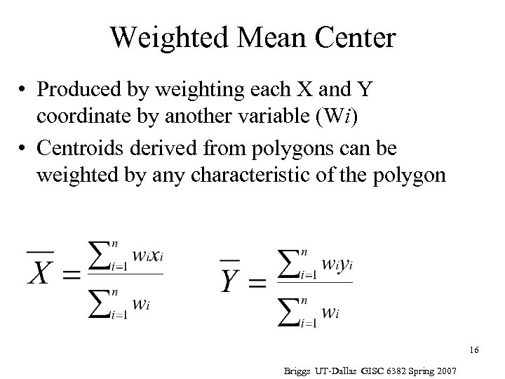 Weighted Mean Center • Produced by weighting each X and Y coordinate by another