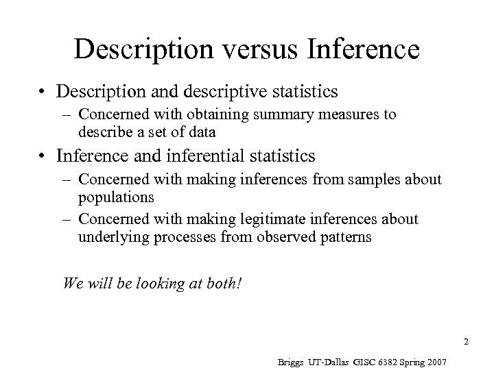 Description versus Inference • Description and descriptive statistics – Concerned with obtaining summary measures