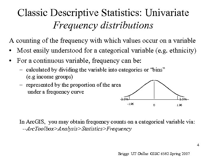 Classic Descriptive Statistics: Univariate Frequency distributions A counting of the frequency with which values