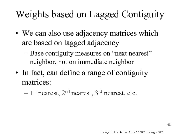 Weights based on Lagged Contiguity • We can also use adjacency matrices which are