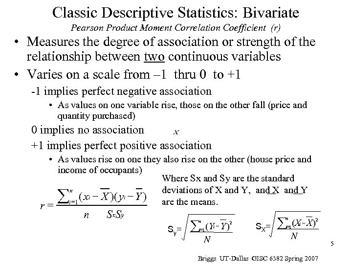 Classic Descriptive Statistics: Bivariate Pearson Product Moment Correlation Coefficient (r) • Measures the degree