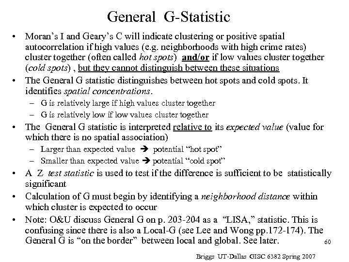 General G-Statistic • Moran’s I and Geary’s C will indicate clustering or positive spatial