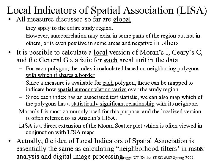 Local Indicators of Spatial Association (LISA) • All measures discussed so far are global