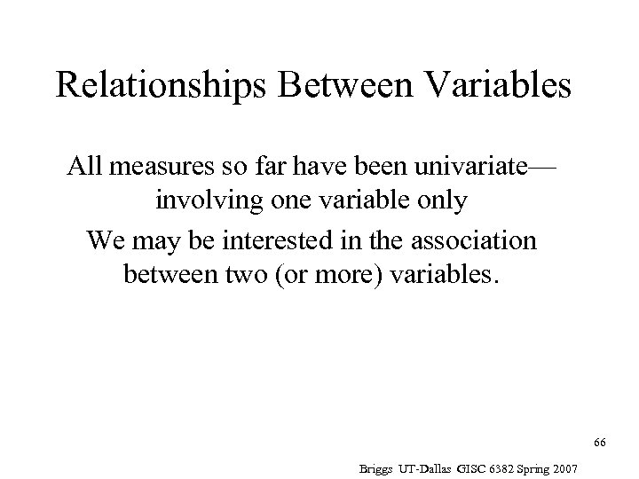 Relationships Between Variables All measures so far have been univariate— involving one variable only