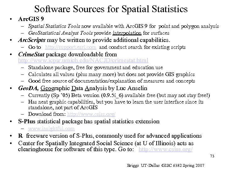 Software Sources for Spatial Statistics • Arc. GIS 9 – Spatial Statistics Tools now