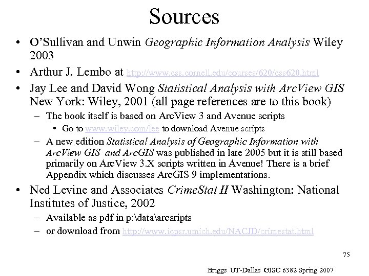 Sources • O’Sullivan and Unwin Geographic Information Analysis Wiley 2003 • Arthur J. Lembo