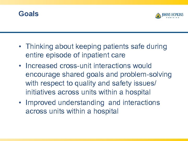 Goals • Thinking about keeping patients safe during entire episode of inpatient care •