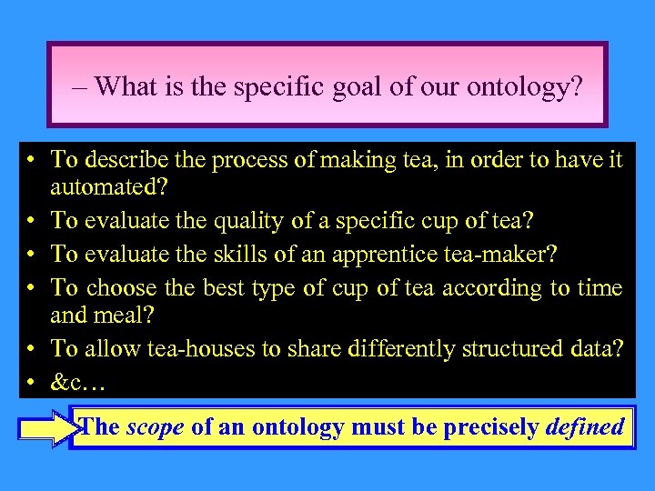 – What is the specific goal of our ontology? • To describe the process