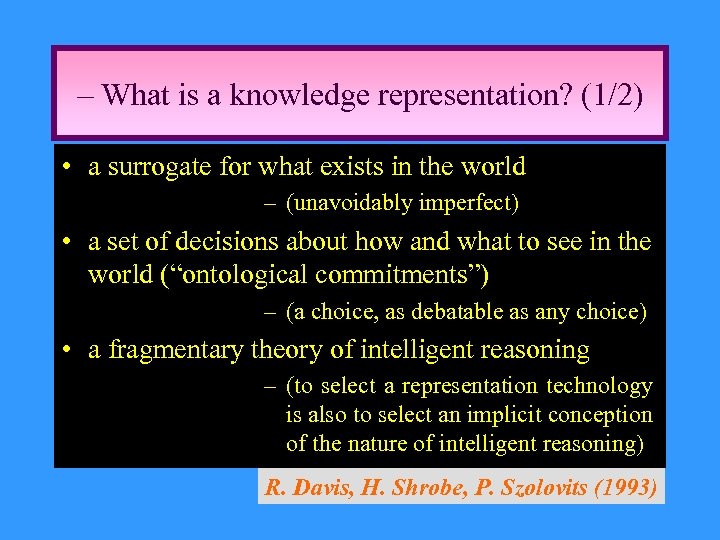 – What is a knowledge representation? (1/2) • a surrogate for what exists in