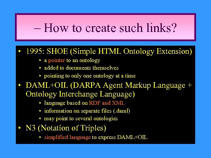 – How to create such links? • 1995: SHOE (Simple HTML Ontology Extension) •