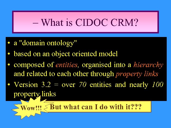 – What is CIDOC CRM? • a 