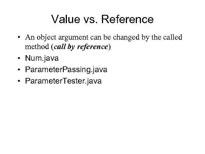 Value vs. Reference • An object argument can be changed by the called method