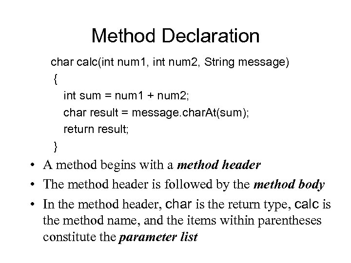Method Declaration char calc(int num 1, int num 2, String message) { int sum