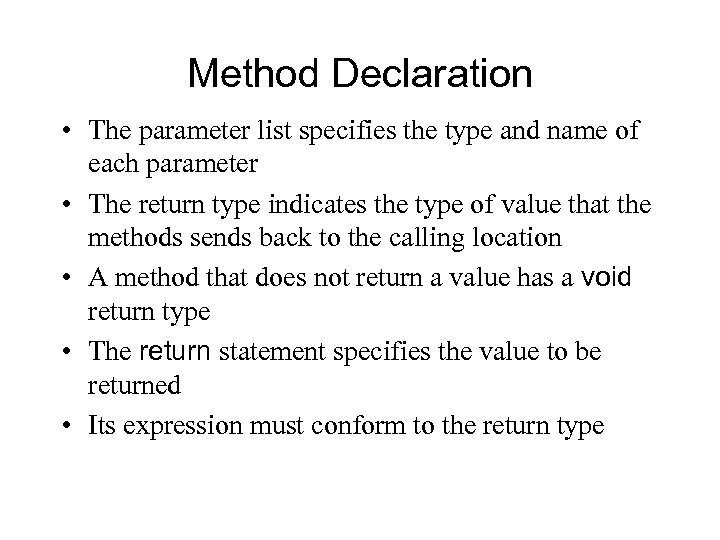 Method Declaration • The parameter list specifies the type and name of each parameter