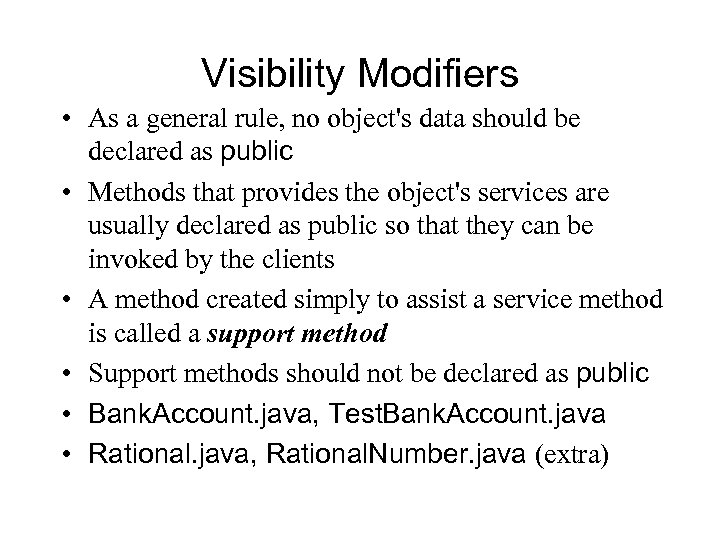 Visibility Modifiers • As a general rule, no object's data should be declared as