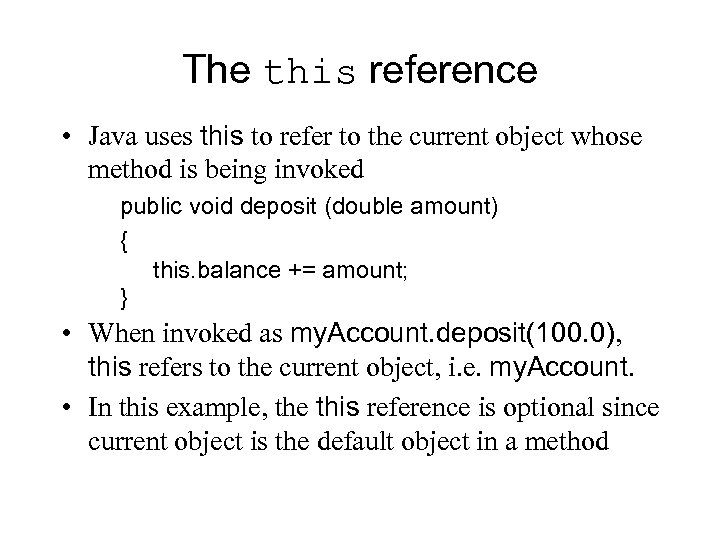 The this reference • Java uses this to refer to the current object whose