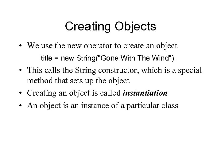Creating Objects • We use the new operator to create an object title =