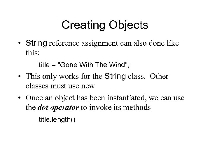 Creating Objects • String reference assignment can also done like this: title = "Gone