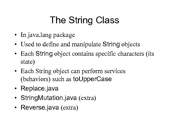 The String Class • In java. lang package • Used to define and manipulate