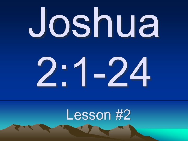 Joshua 2: 1 -24 Lesson #2 