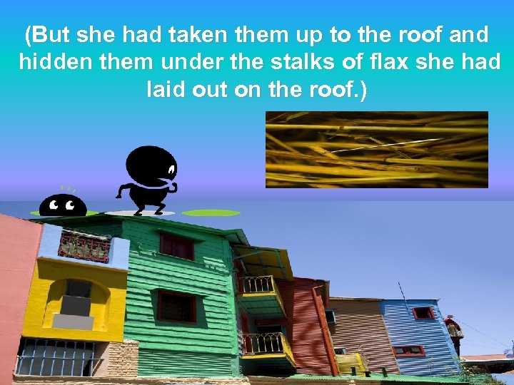 (But she had taken them up to the roof and hidden them under the