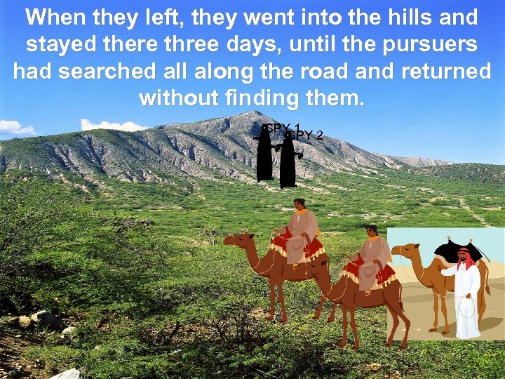 When they left, they went into the hills and stayed there three days, until