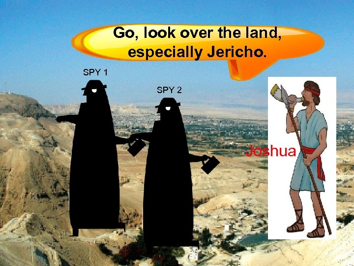  Go, look over the land, especially Jericho. SPY 1 SPY 2 Joshua 