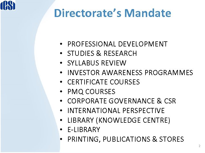 Directorate’s Mandate • • • PROFESSIONAL DEVELOPMENT STUDIES & RESEARCH SYLLABUS REVIEW INVESTOR AWARENESS