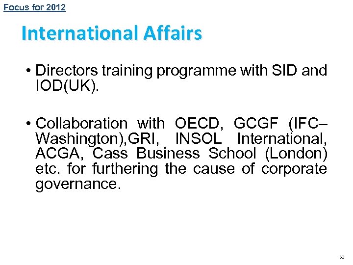 Focus for 2012 International Affairs • Directors training programme with SID and IOD(UK). •